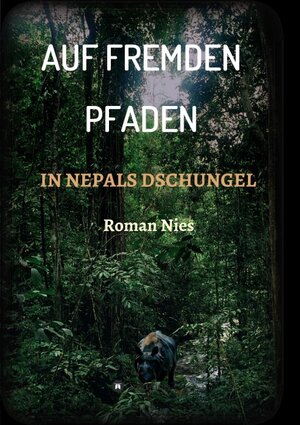Buchcover Auf fremden Pfaden in Nepals Dschungel | Roman Nies | EAN 9783347019621 | ISBN 3-347-01962-8 | ISBN 978-3-347-01962-1