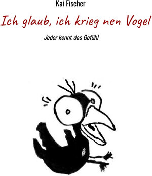 Buchcover Ich glaub, ich krieg nen Vogel | Kai Fischer | EAN 9783347020467 | ISBN 3-347-02046-4 | ISBN 978-3-347-02046-7