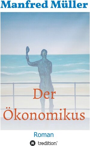 Buchcover Der Ökonomikus | Manfred Müller | EAN 9783347028722 | ISBN 3-347-02872-4 | ISBN 978-3-347-02872-2