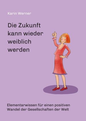 Buchcover Die Zukunft kann wieder weiblich werden ... | Karin Werner | EAN 9783347055636 | ISBN 3-347-05563-2 | ISBN 978-3-347-05563-6