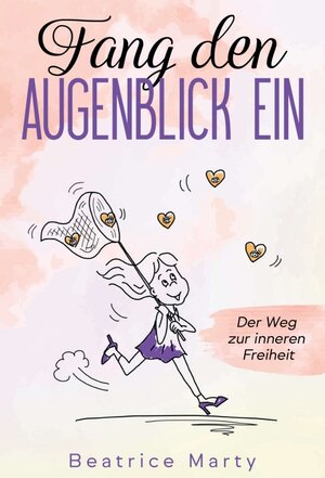 Buchcover Fang den Augenblick ein | Beatrice Marty | EAN 9783347070684 | ISBN 3-347-07068-2 | ISBN 978-3-347-07068-4