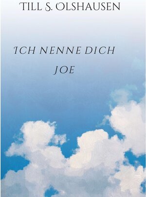 Buchcover Ich nenne dich Joe / tredition | Till S. Olshausen | EAN 9783347071353 | ISBN 3-347-07135-2 | ISBN 978-3-347-07135-3