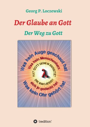 Buchcover Der Glaube an Gott | Georg P. Loczewski | EAN 9783347081161 | ISBN 3-347-08116-1 | ISBN 978-3-347-08116-1
