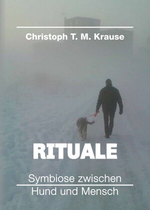 Buchcover Rituale - Symbiose zwischen Hund und Mensch | Christoph T. M. Krause | EAN 9783347094086 | ISBN 3-347-09408-5 | ISBN 978-3-347-09408-6