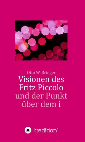 Buchcover Visionen des Fritz Piccolo und der Punkt über dem i | Otto W. Bringer | EAN 9783347099333 | ISBN 3-347-09933-8 | ISBN 978-3-347-09933-3
