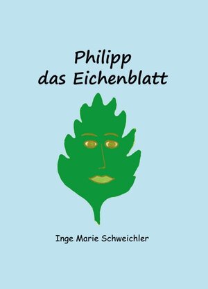 Buchcover Philipp das Eichenblatt | Inge Marie Schweichler | EAN 9783347122130 | ISBN 3-347-12213-5 | ISBN 978-3-347-12213-0