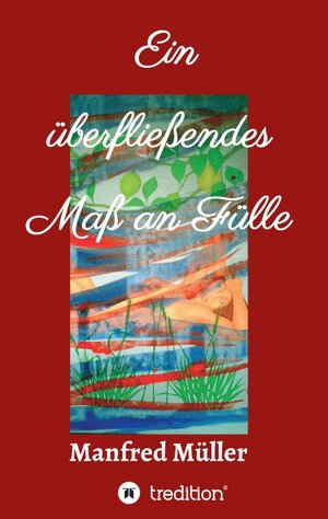 Buchcover Ein überfließendes Maß an Fülle | Manfred Müller | EAN 9783347131514 | ISBN 3-347-13151-7 | ISBN 978-3-347-13151-4