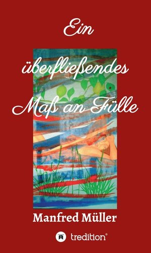 Buchcover Ein überfließendes Maß an Fülle | Manfred Müller | EAN 9783347131521 | ISBN 3-347-13152-5 | ISBN 978-3-347-13152-1