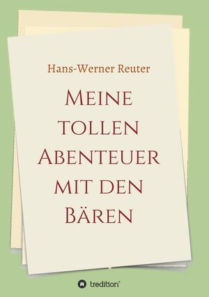 Buchcover Meine tollen Abenteuer mit den BÄREN | Hans-Werner Reuter | EAN 9783347140769 | ISBN 3-347-14076-1 | ISBN 978-3-347-14076-9