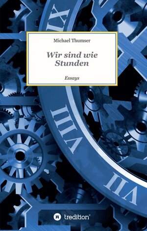 Buchcover Wir sind wie Stunden | Michael Thumser | EAN 9783347144019 | ISBN 3-347-14401-5 | ISBN 978-3-347-14401-9