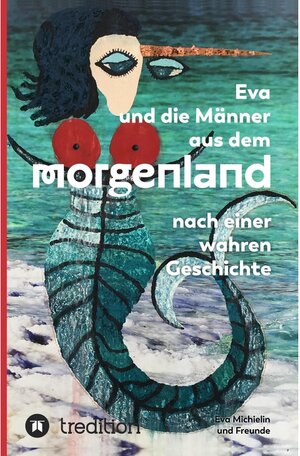 Buchcover Eva und die Männer aus dem Morgenland / tredition | Eva Michielin | EAN 9783347153240 | ISBN 3-347-15324-3 | ISBN 978-3-347-15324-0
