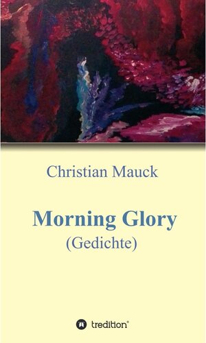 Buchcover Morning Glory / tredition | Christian Mauck | EAN 9783347153455 | ISBN 3-347-15345-6 | ISBN 978-3-347-15345-5