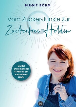 Buchcover Vom Zucker-Junkie zur Zuckerfrei-Heldin | Birgit Böhm | EAN 9783347160781 | ISBN 3-347-16078-9 | ISBN 978-3-347-16078-1
