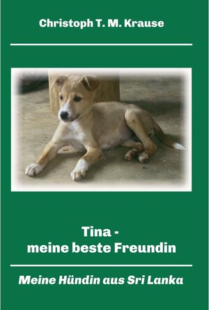 Buchcover Tina - meine beste Freundin / tredition | Christoph T. M. Krause | EAN 9783347172005 | ISBN 3-347-17200-0 | ISBN 978-3-347-17200-5