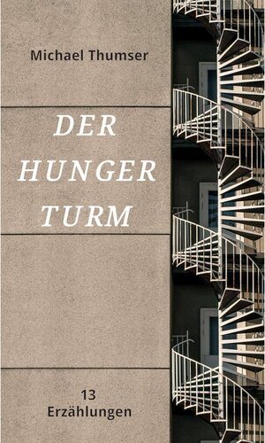Buchcover Der Hungerturm / tredition | Michael Thumser | EAN 9783347172395 | ISBN 3-347-17239-6 | ISBN 978-3-347-17239-5