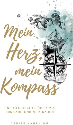 Buchcover Mein Herz, Mein Kompass / tredition | Denise Yahrling | EAN 9783347183476 | ISBN 3-347-18347-9 | ISBN 978-3-347-18347-6