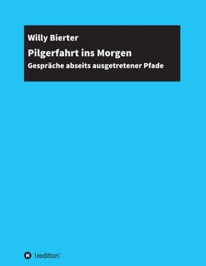 Buchcover Pilgerfahrt ins Morgen | Willy Bierter | EAN 9783347184220 | ISBN 3-347-18422-X | ISBN 978-3-347-18422-0