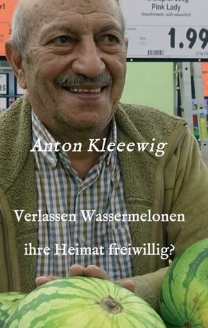 Buchcover Verlassen Wassermelonen ihre Heimat freiwillig? | Anton Kleeewig | EAN 9783347190870 | ISBN 3-347-19087-4 | ISBN 978-3-347-19087-0