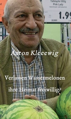 Buchcover Verlassen Wassermelonen ihre Heimat freiwillig? | Anton Kleeewig | EAN 9783347190887 | ISBN 3-347-19088-2 | ISBN 978-3-347-19088-7