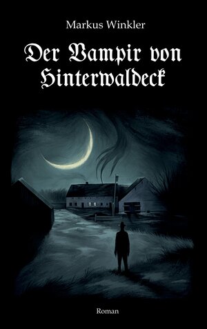 Buchcover Der Vampir von Hinterwaldeck | Markus Winkler | EAN 9783347194458 | ISBN 3-347-19445-4 | ISBN 978-3-347-19445-8