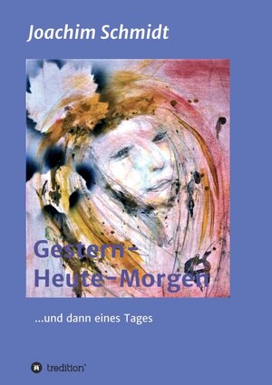 Buchcover Gestern-Heute-Morgen | Joachim Schmidt | EAN 9783347201002 | ISBN 3-347-20100-0 | ISBN 978-3-347-20100-2