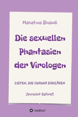 Buchcover Die sexuellen Phantasien der Virologen / tredition | Mahatma Bhakdi | EAN 9783347216877 | ISBN 3-347-21687-3 | ISBN 978-3-347-21687-7