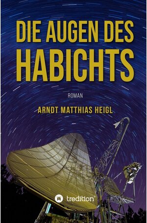 Buchcover Die Augen des Habichts / tredition | Arndt Matthias Heigl | EAN 9783347235106 | ISBN 3-347-23510-X | ISBN 978-3-347-23510-6