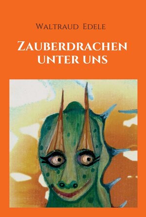 Buchcover Zauberdrachen unter uns | Waltraud Edele | EAN 9783347235144 | ISBN 3-347-23514-2 | ISBN 978-3-347-23514-4
