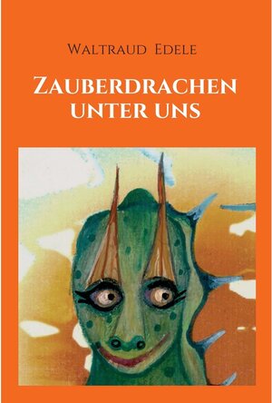 Buchcover Zauberdrachen unter uns / tredition | Waltraud Edele | EAN 9783347235151 | ISBN 3-347-23515-0 | ISBN 978-3-347-23515-1