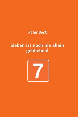 Buchcover Sieben ist noch nie allein geblieben! | Peter Bock | EAN 9783347236134 | ISBN 3-347-23613-0 | ISBN 978-3-347-23613-4