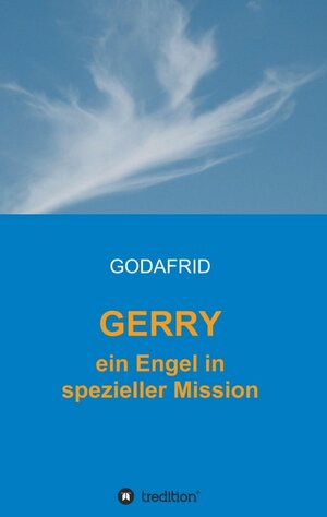 Buchcover GERRY - ein Engel in spezieller Mission | GODAFRID . | EAN 9783347238657 | ISBN 3-347-23865-6 | ISBN 978-3-347-23865-7