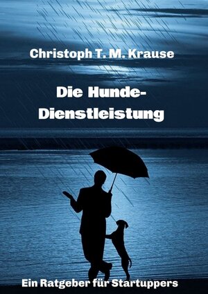 Buchcover Die Hundedienstleistung | Christoph T. M. Krause | EAN 9783347244993 | ISBN 3-347-24499-0 | ISBN 978-3-347-24499-3