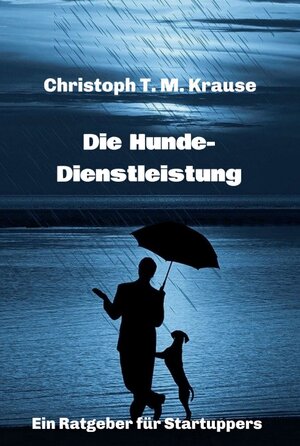 Buchcover Die Hundedienstleistung | Christoph T. M. Krause | EAN 9783347245006 | ISBN 3-347-24500-8 | ISBN 978-3-347-24500-6