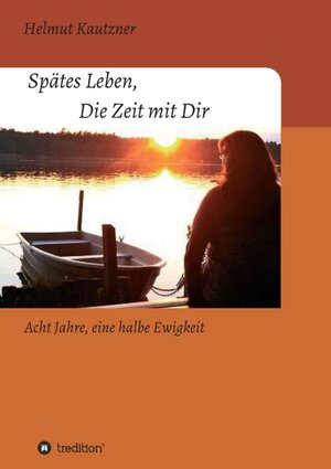 Buchcover Spätes Leben, Die Zeit mit Dir | Helmut Kautzner | EAN 9783347246270 | ISBN 3-347-24627-6 | ISBN 978-3-347-24627-0