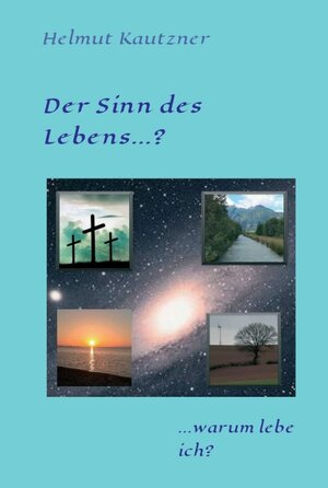 Buchcover Der Sinn des Lebens ...? | Helmut Kautzner | EAN 9783347248908 | ISBN 3-347-24890-2 | ISBN 978-3-347-24890-8