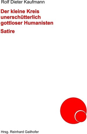 Buchcover Der kleine Kreis unerschütterlich gottloser Humanisten | Rolf Dieter Kaufmann | EAN 9783347253278 | ISBN 3-347-25327-2 | ISBN 978-3-347-25327-8
