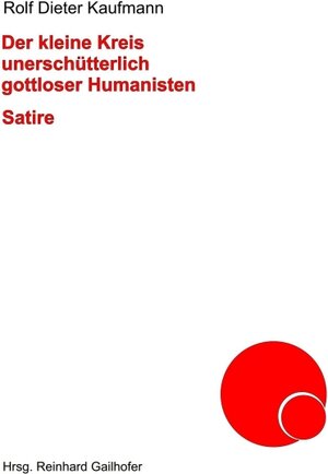 Buchcover Der kleine Kreis unerschütterlich gottloser Humanisten | Rolf Dieter Kaufmann | EAN 9783347253285 | ISBN 3-347-25328-0 | ISBN 978-3-347-25328-5