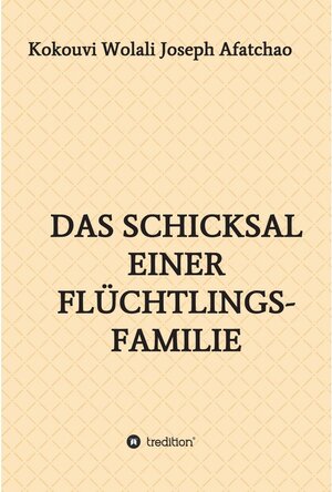 Buchcover Das Schicksal einer Flüchtlingsfamilie / tredition | Kokouvi Wolali Joseph Afatchao | EAN 9783347253612 | ISBN 3-347-25361-2 | ISBN 978-3-347-25361-2