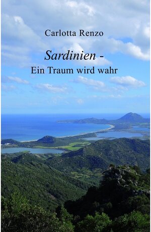 Buchcover Sardinien - Ein Traum wird wahr / tredition | Carlotta Renzo | EAN 9783347255609 | ISBN 3-347-25560-7 | ISBN 978-3-347-25560-9