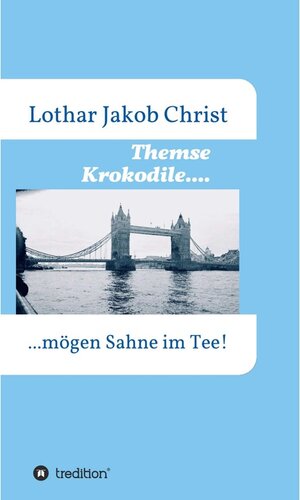 Buchcover Themse Krokodile.... / tredition | Lothar Jakob Christ | EAN 9783347265547 | ISBN 3-347-26554-8 | ISBN 978-3-347-26554-7
