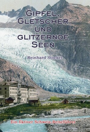 Buchcover Gipfel, Gletscher und glitzernde Seen | Reinhard Stocker | EAN 9783347276147 | ISBN 3-347-27614-0 | ISBN 978-3-347-27614-7