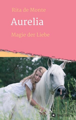 Buchcover Aurelia - Magie der Liebe | Rita de Monte | EAN 9783347276383 | ISBN 3-347-27638-8 | ISBN 978-3-347-27638-3