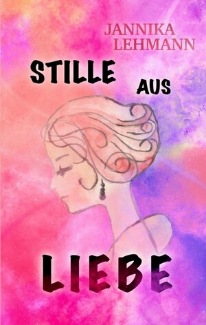 Buchcover Stille aus Liebe | Jannika Lehmann | EAN 9783347276628 | ISBN 3-347-27662-0 | ISBN 978-3-347-27662-8
