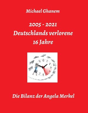 Buchcover Deutschlands verlorene 16 Jahre | Michael Ghanem | EAN 9783347277915 | ISBN 3-347-27791-0 | ISBN 978-3-347-27791-5
