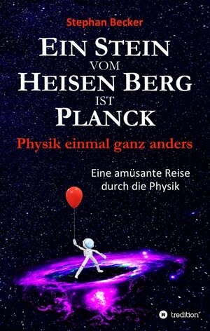 Buchcover Ein Stein vom Heisen Berg ist Planck | Stephan Becker | EAN 9783347282773 | ISBN 3-347-28277-9 | ISBN 978-3-347-28277-3