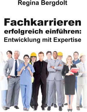 Buchcover Fachkarrieren erfolgreich einführen: Entwicklung mit Expertise | Regina Bergdolt | EAN 9783347286832 | ISBN 3-347-28683-9 | ISBN 978-3-347-28683-2