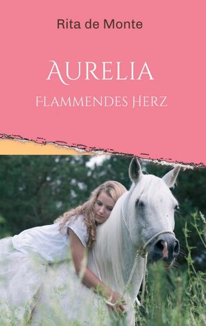 Buchcover Aurelia - Flammendes Herz | Rita de Monte | EAN 9783347316201 | ISBN 3-347-31620-7 | ISBN 978-3-347-31620-1