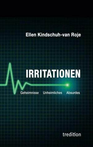 Buchcover Irritationen – Geheimnisse Unheimliches Absurdes | Ellen Kindschuh-van Roje | EAN 9783347325302 | ISBN 3-347-32530-3 | ISBN 978-3-347-32530-2
