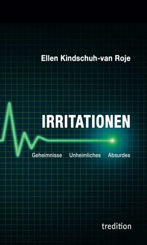 Buchcover Irritationen – Geheimnisse Unheimliches Absurdes | Ellen Kindschuh-van Roje | EAN 9783347325319 | ISBN 3-347-32531-1 | ISBN 978-3-347-32531-9