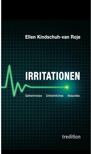 Buchcover Irritationen - Geheimnisse Unheimliches Absurdes / tredition | Ellen Kindschuh-van Roje | EAN 9783347325326 | ISBN 3-347-32532-X | ISBN 978-3-347-32532-6